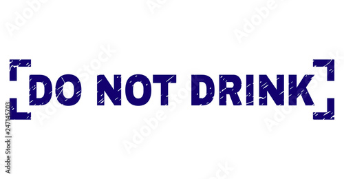 DO NOT DRINK text seal watermark with grunge texture. Text caption is placed between corners. Blue vector rubber print of DO NOT DRINK with corroded texture.