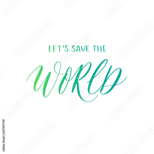Lets save the world hand lettering vector. Modern calligraphy quotes.