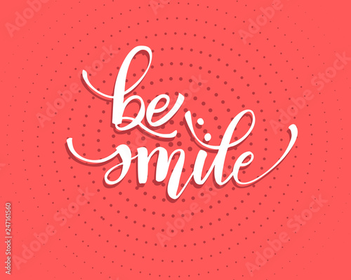 Be smile greating card hand lettering text, brush ink calligraphy, vector type design.