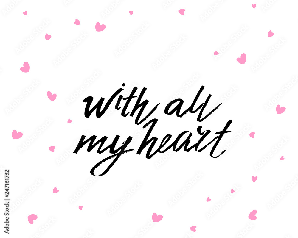 With all my heart, hand written lettering. Romantic love calligraphy card inscription Valentine day