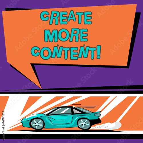Conceptual hand writing showing Create More Content. Business photo text write words sentence to attract clearly defined audience Car with Fast Movement icon and Exhaust Smoke Speech Bubble