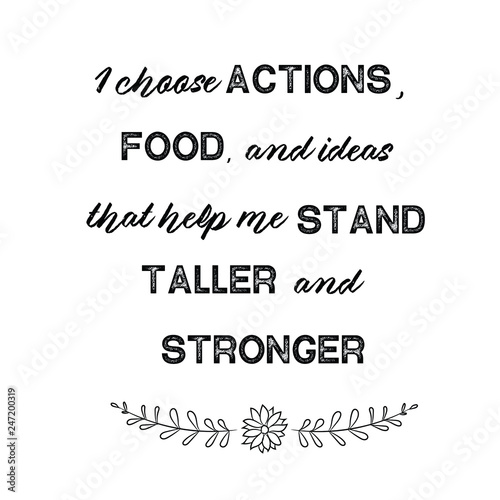 I choose actions, food, and ideas that help me stand taller and stronger. Calligraphy saying for print. Vector Quote 