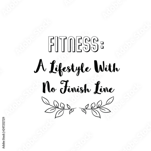 Fitness A Lifestyle With No Finish Line. Calligraphy saying for print. Vector Quote