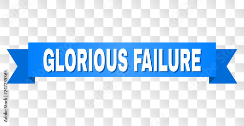 GLORIOUS FAILURE text on a ribbon. Designed with white caption and blue tape. Vector banner with GLORIOUS FAILURE tag on a transparent background.
