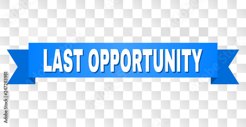 LAST OPPORTUNITY text on a ribbon. Designed with white caption and blue stripe. Vector banner with LAST OPPORTUNITY tag on a transparent background.