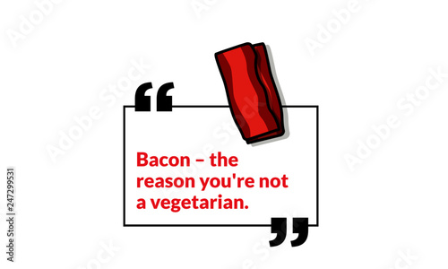 Bacon the reason you're not vegetarian funny poster quote design