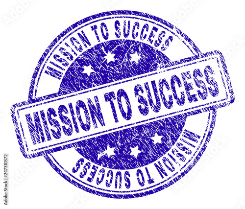 MISSION TO SUCCESS stamp seal imprint with grunge texture. Designed with rounded rectangles and circles. Blue vector rubber print of MISSION TO SUCCESS caption with grunge texture.