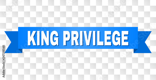 KING PRIVILEGE text on a ribbon. Designed with white title and blue stripe. Vector banner with KING PRIVILEGE tag on a transparent background.