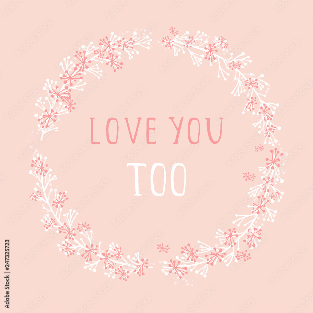 Vector hand drawn illustration of text LOVE YOU TOO and floral round frame on orange background. Colorful.