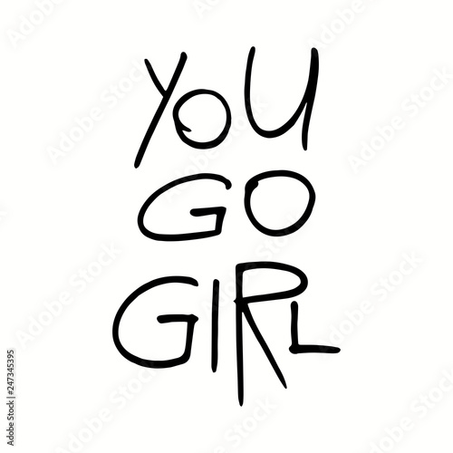 Hand written lettering quote You go girl. Isolated, black on white background. Vector illustration. Design concept for girl power, womens day, feminism photo overlay, t-shirt print.