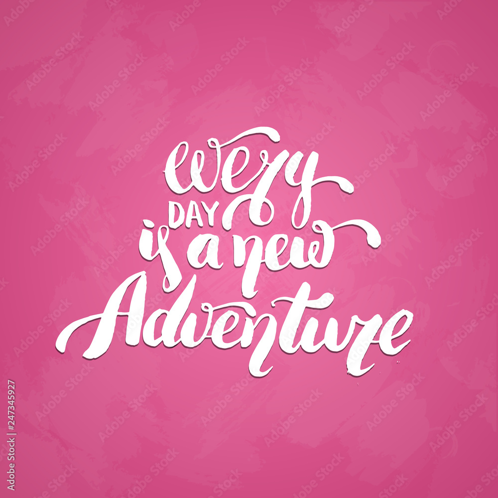 Every day is a new adventure. Vector quote typographical hand writing  background. Template for card poster banner and print.