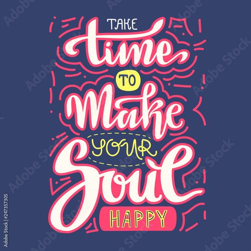 Hand lettering vector composition. Take time to make your soul happy