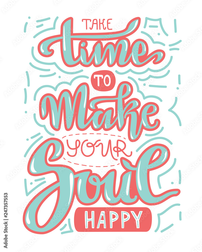 Hand lettering vector composition. Take time to make your soul happy Hand lettering vector composition. Take time to make your soul happy
