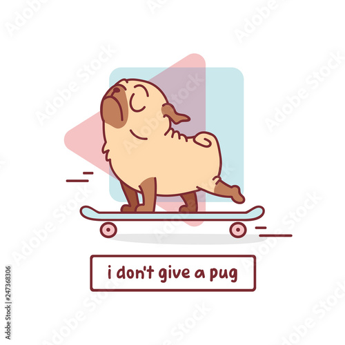 cartoon pug dog character on skateboard vector illustration with hand drawn lettering quote - i don't give a pug