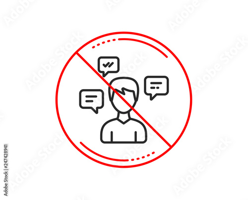 No or stop sign. Chat Messages line icon. Conversation sign. Communication speech bubbles symbol. Caution prohibited ban stop symbol. No  icon design.  Vector