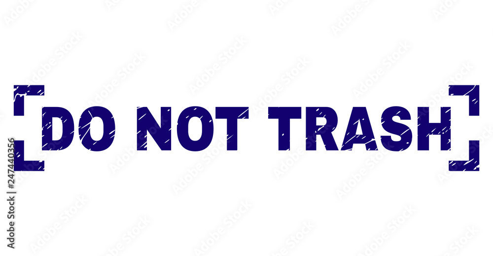 DO NOT TRASH text seal imprint with distress texture. Text caption is placed inside corners. Blue vector rubber print of DO NOT TRASH with dust texture.