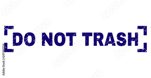 DO NOT TRASH text seal imprint with distress texture. Text caption is placed inside corners. Blue vector rubber print of DO NOT TRASH with dust texture.