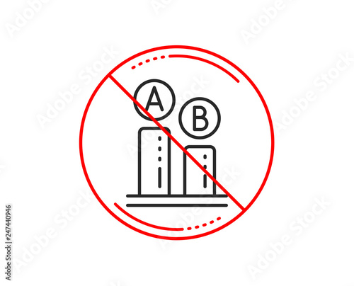 No or stop sign. Ab testing line icon. Ui test chart sign. Caution prohibited ban stop symbol. No  icon design.  Vector
