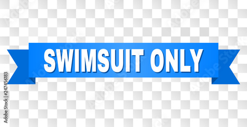 SWIMSUIT ONLY text on a ribbon. Designed with white caption and blue tape. Vector banner with SWIMSUIT ONLY tag on a transparent background.