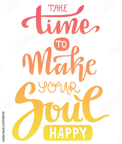 Hand lettering vector composition. Take time to make your soul happy
