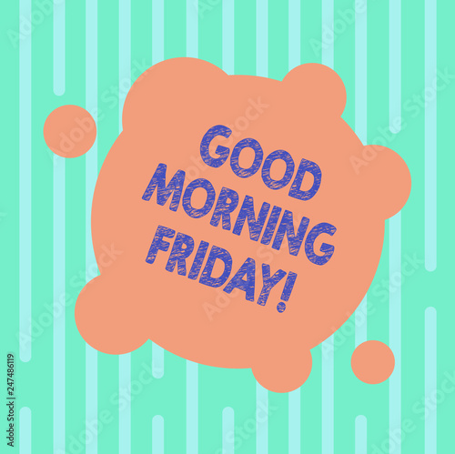 Word writing text Good Morning Friday. Business concept for greeting someone in start of day week Start Weekend Blank Deformed Color Round Shape with Small Circles Abstract photo