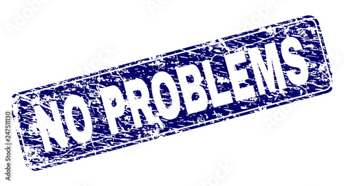 NO PROBLEMS stamp seal print with grunge texture. Seal shape is a rounded rectangle with frame. Blue vector rubber print of NO PROBLEMS title with dirty texture.