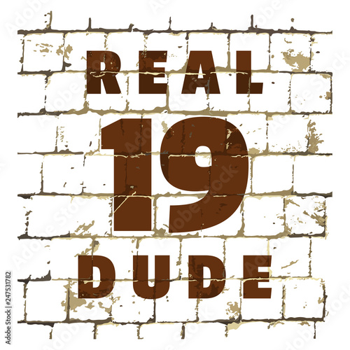 Real Dude printed on stylized brick wall. Textured humorous inscription for your design. Vector