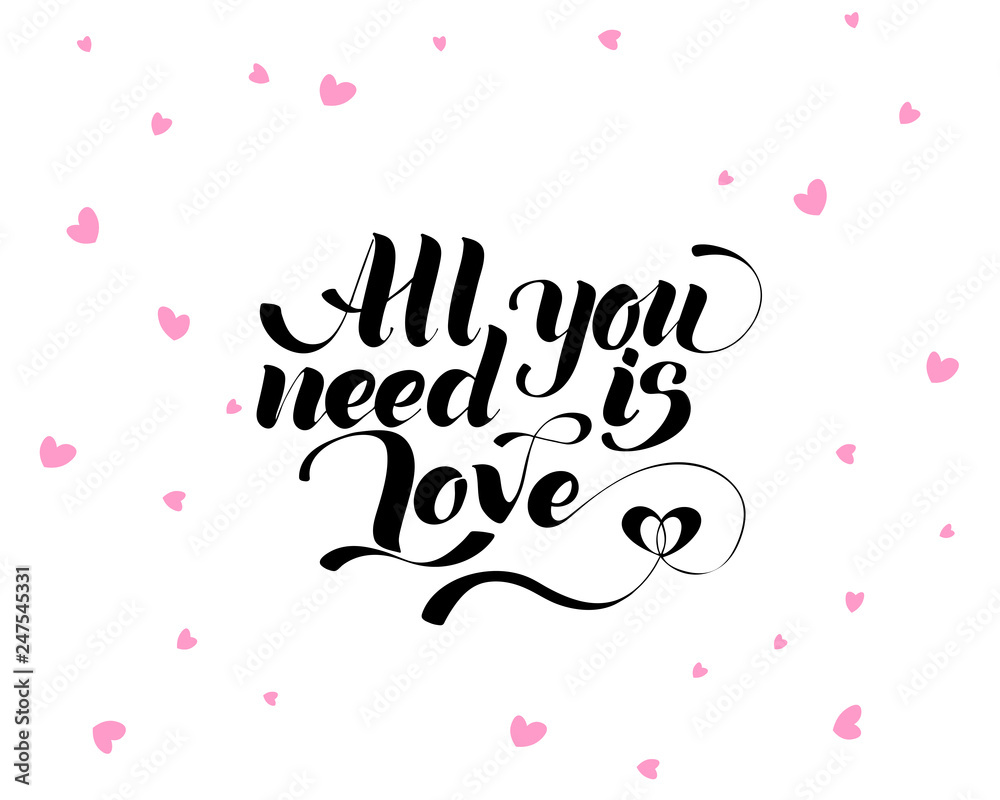 All you need is love, hand written lettering. Romantic love calligraphy card inscription Valentine day