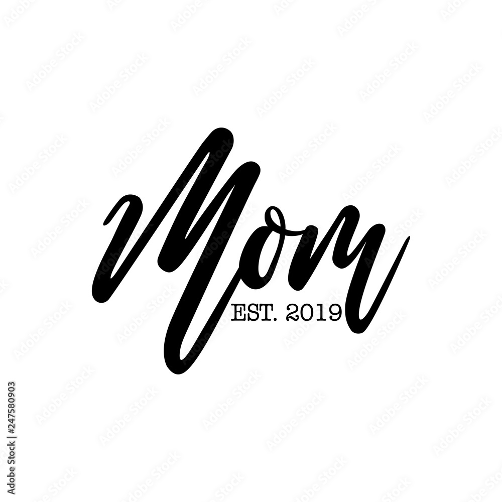 'Mom EST. 2019' - Happy Mothers Day lettering. Handmade calligraphy vector illustration. Mother's day card with year 'Mom EST. 2019' - Happy Mothers Day lettering. Handmade calligraphy vector illustration. Mother's day card with year