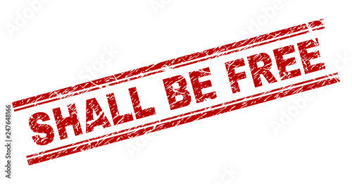 SHALL BE FREE seal print with grunge style. Red vector rubber print of SHALL BE FREE title with unclean texture. Text title is placed between double parallel lines.