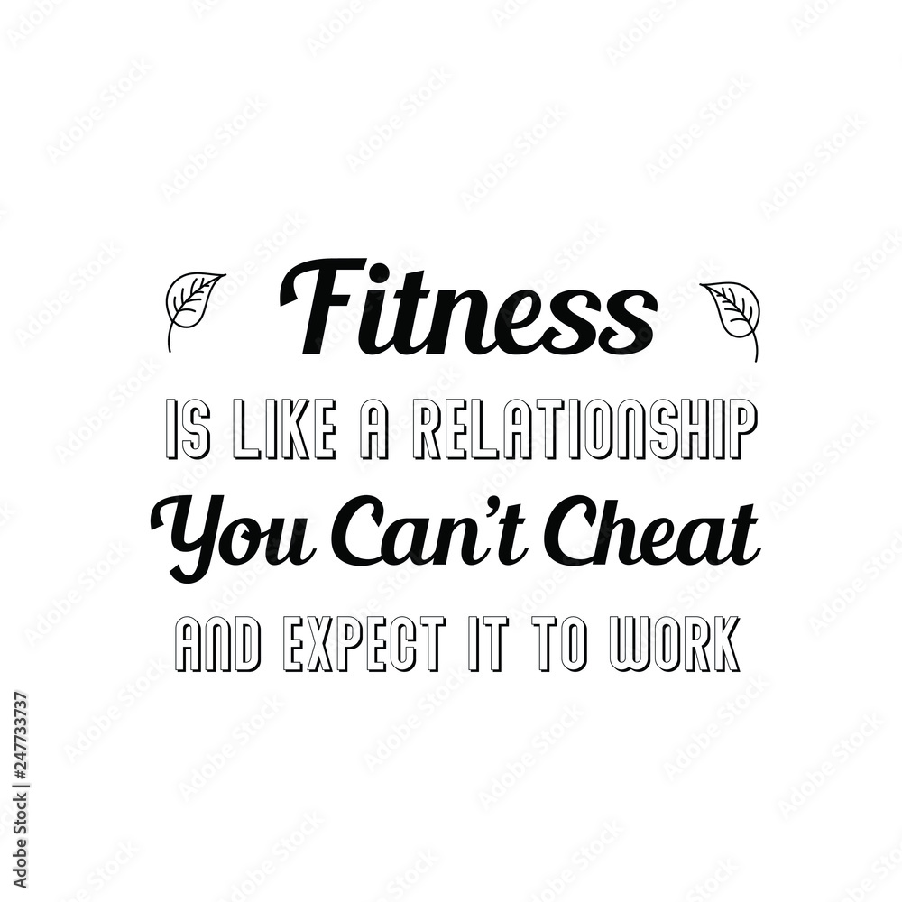 Obraz premium Fitness Is Like A Relationship. You Can’t Cheat And Expect It To Work. Calligraphy saying for print. Vector Quote 