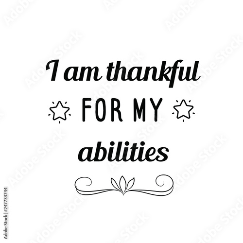 I am thankful for my abilities. Calligraphy saying for print. Vector Quote 