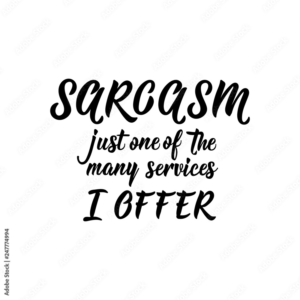 Sarcasm just one of the many services I offer. Funny lettering. calligraphy vector illustration.