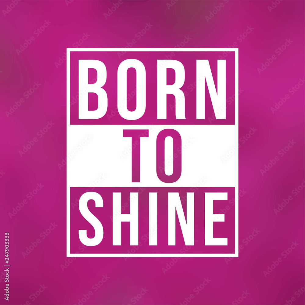 Fototapeta premium born to shine. Life quote with modern background vector