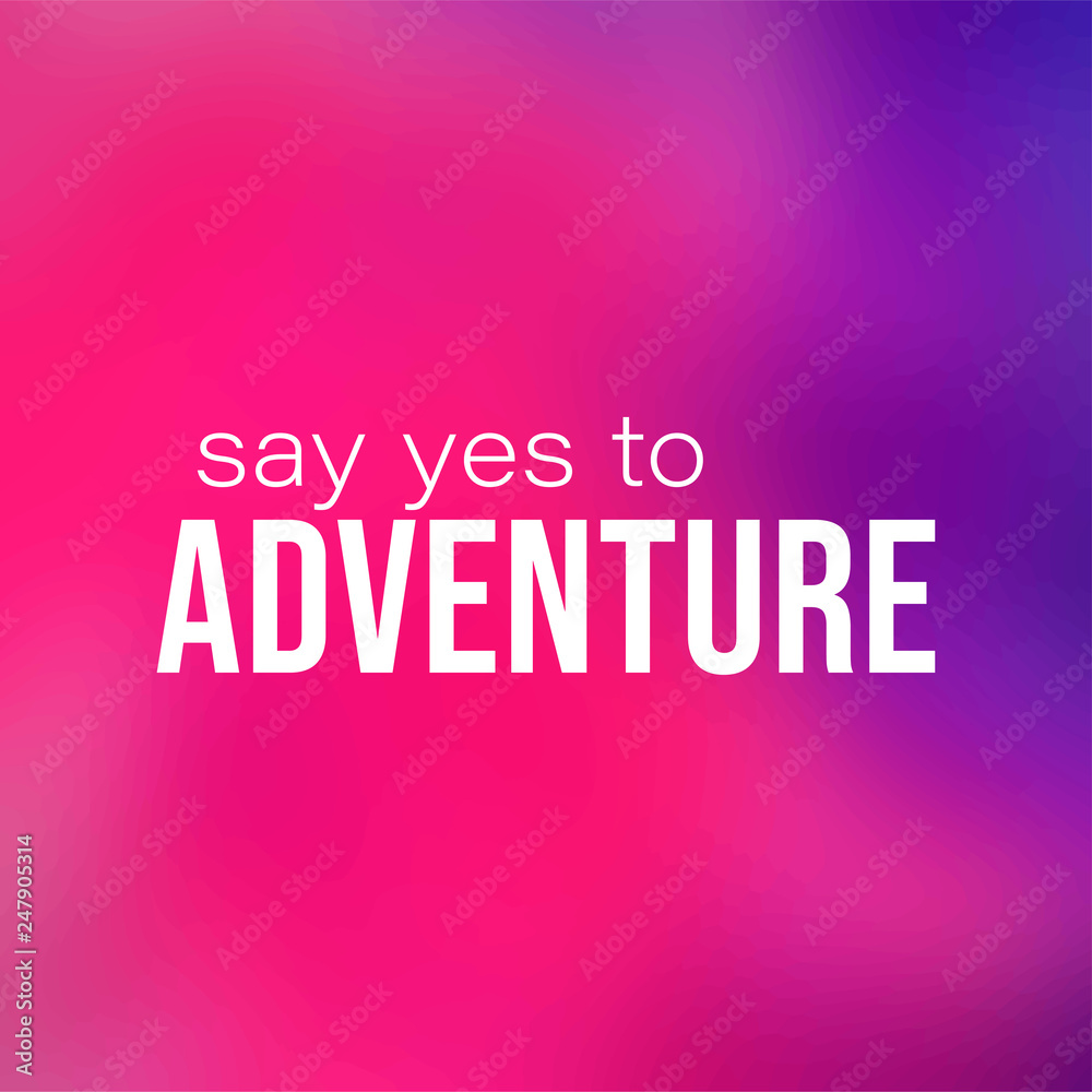 say yes to adventure. Life quote with modern background vector say yes to adventure. Life quote with modern background vector