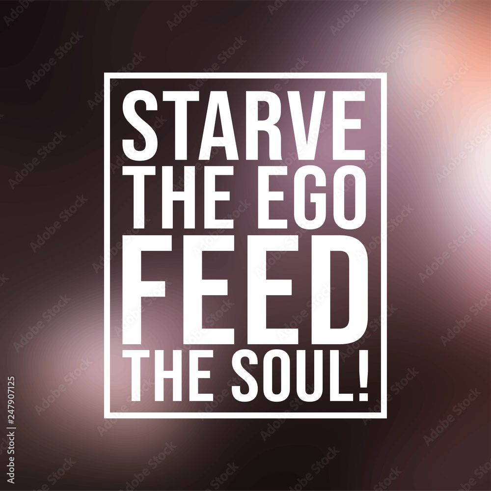 Fototapeta premium Starve the ego, feed the soul. Motivation quote with modern background vector