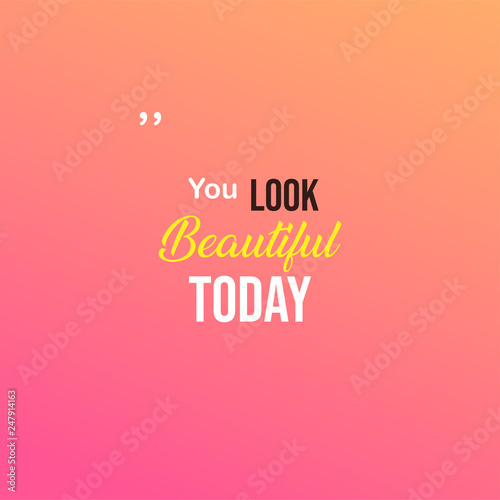 you look beautiful today. Love quote with modern background