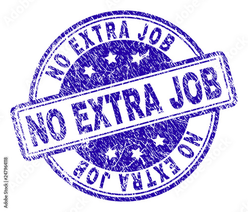 NO EXTRA JOB stamp seal imprint with grunge texture. Designed with rounded rectangles and circles. Blue vector rubber print of NO EXTRA JOB tag with unclean texture.