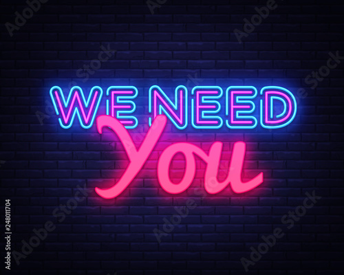 We Need You Neon Text Vector. We need you neon sign, design template, modern trend design, night neon signboard, night bright advertising, light banner, light art. Vector illustration