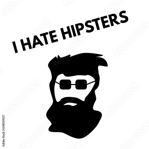 I hate hipsters - slogan with bearded man silhouette