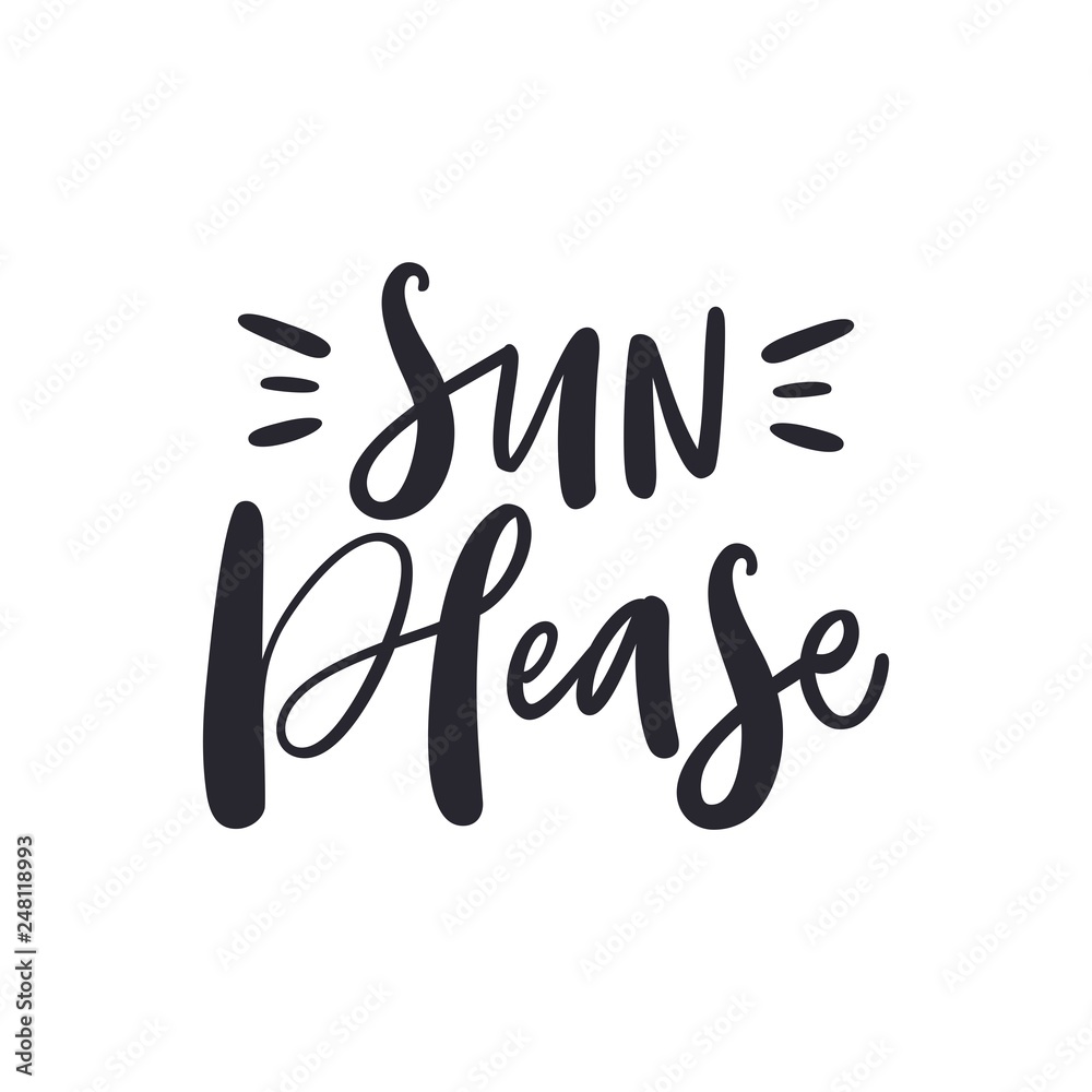 Sun, please! Hand drawn summer lettering phrase isolated on the white background. Handwritten modern brush calligraphy for banners, greeting cards, photo overlays, t-shirts, prints, bags, posters Sun, please! Hand drawn summer lettering phrase isolated on the white background. Handwritten modern brush calligraphy for banners, greeting cards, photo overlays, t-shirts, prints, bags, posters