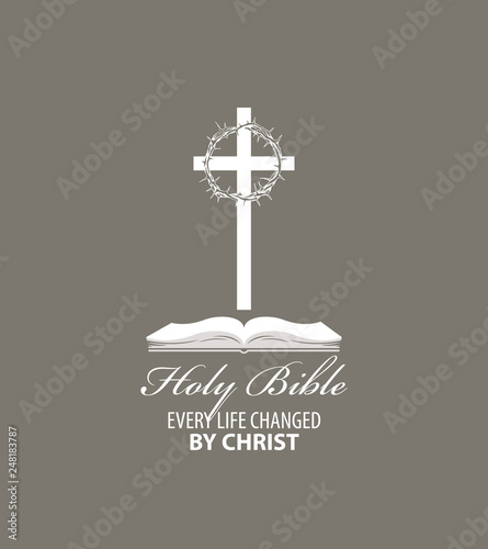 Vector religious banner with cross, crown of thorns and open bible, with words Holy bible, Every life changed by Christ.
