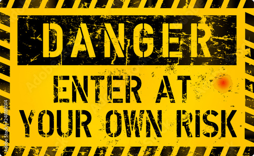 Danger, Enter of your own risk, risk warning or computer virus sign, worn and grungy, vector illustration