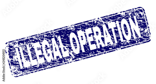ILLEGAL OPERATION stamp seal print with grunge style. Seal shape is a rounded rectangle with frame. Blue vector rubber print of ILLEGAL OPERATION label with unclean style.