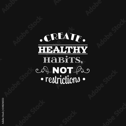 Create healthy habits, not restrictions. Quote typographical background Template for poster, card, banner and label . Print for t-shirt, bag and sweatshirt.