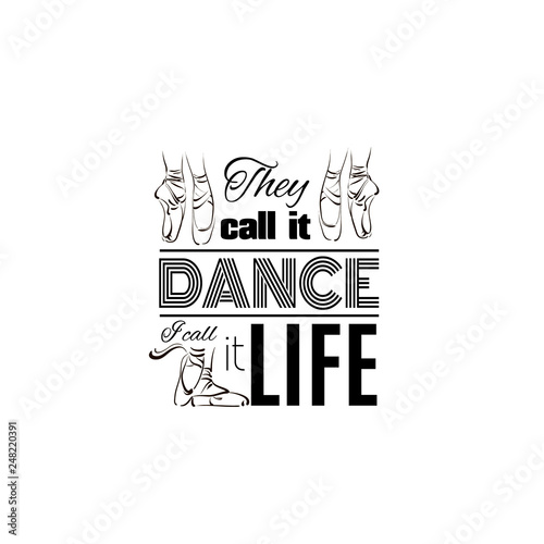 They call it dance I call it life. Quote typographical background. Vector template for card banner and poster with hand drawn elements.