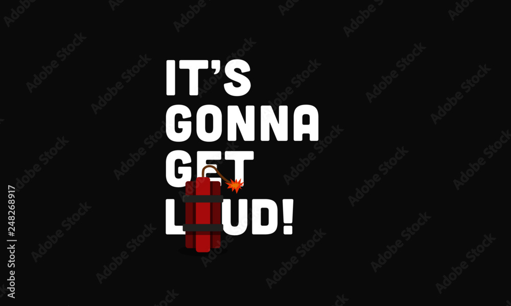 Fototapeta premium It's Gonna Get Loud Bomb Typography Concept