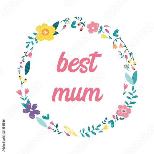 Best mum,floral wreath design with fresh flowers. Vector illustration.