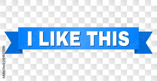 I LIKE THIS text on a ribbon. Designed with white title and blue tape. Vector banner with I LIKE THIS tag on a transparent background.