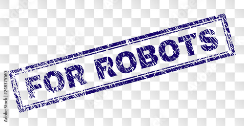 FOR ROBOTS stamp seal print with rubber print style and double framed rectangle shape. Stamp is placed on a transparent background. Blue vector rubber print of FOR ROBOTS title with dirty texture.
